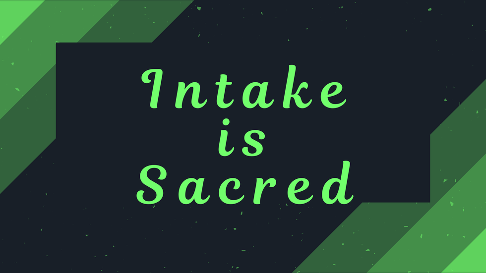 Intake is sacred