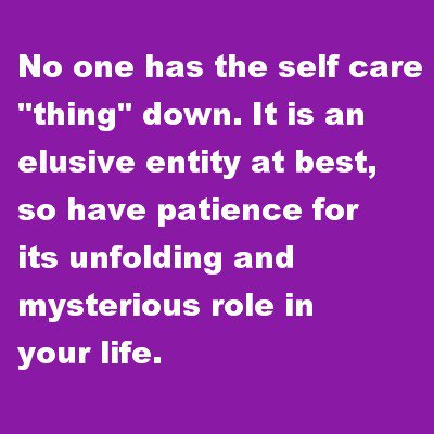 Self Care Is Elusive